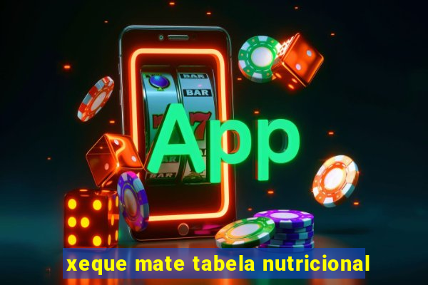 xeque mate tabela nutricional